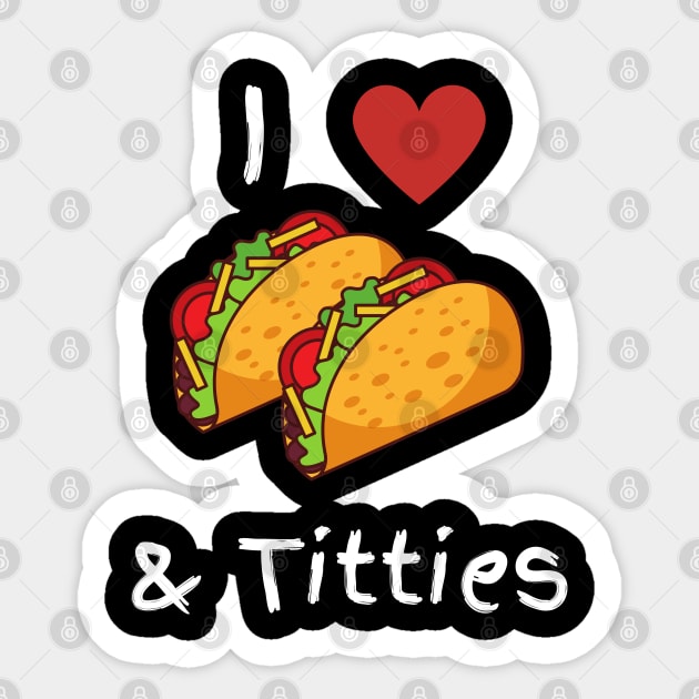 I Love Tacos & Titties Sticker by Litehouse Tees